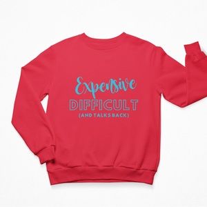 Expensive, Difficult AND Talks Back! Crew Neck Sprinkle Sprinkle Sweatshirt